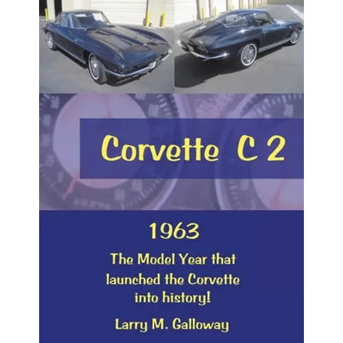 Corvette C 2: 1963 the Model Year That Launched the Corvette into History! - Paperback