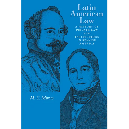 Latin American Law: A History of Private Law and Institutions in Spanish America - Paperback