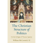 The Christian Structure of Politics: On the De Regno of Thomas Aquinas - Paperback