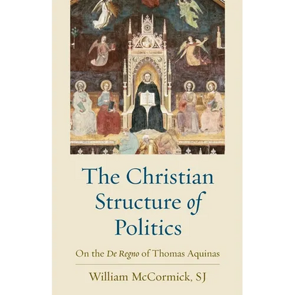 The Christian Structure of Politics: On the De Regno of Thomas Aquinas - Paperback