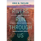 Rivers Run Through Us: A Natural and Human History of Great Rivers of North America - Hardcover