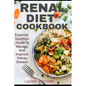 Renal Diet Cookbook: Essential Nutrition Guide To Manage And Improve Kidney Disease - Paperback