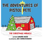 The Adventures of Pistol Pete: The Christmas Miracle - Hardcover