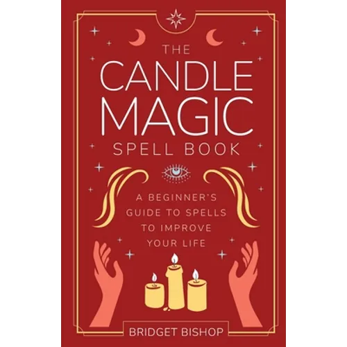 The Candle Magic Spell Book: A Beginner's Guide to Spells to Improve Your Life - Paperback