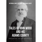 Tales of John Wood and His Adams County: Observing the Bicentennial - Hardcover