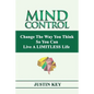 Mind Control: Change The Way You Think So You Can Live A LIMITLESS Life - Paperback