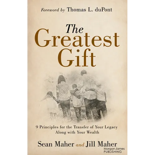 The Greatest Gift: 9 Principles for the Transfer of Your Legacy Along with Your Wealth - Paperback