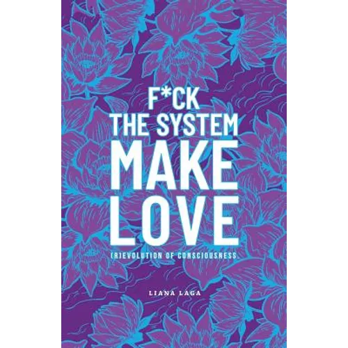 F*Ck the System, Make Love: (R)Evolution of Consciousness. - Paperback