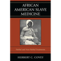 African American Slave Medicine: Herbal and non-Herbal Treatments - Paperback