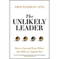 The Unlikely Leader: How to Succeed, Even When the Odds Are Against You - Hardcover