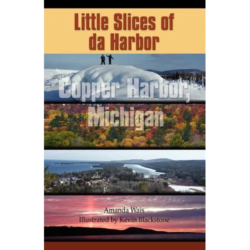 Little Slices of da Harbor: Copper Harbor, Michigan - Paperback