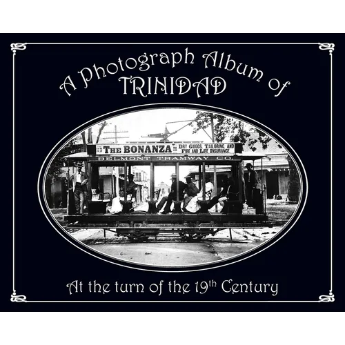 A Photograph Album of Trinidad At the Turn of the 19th Century - Hardcover