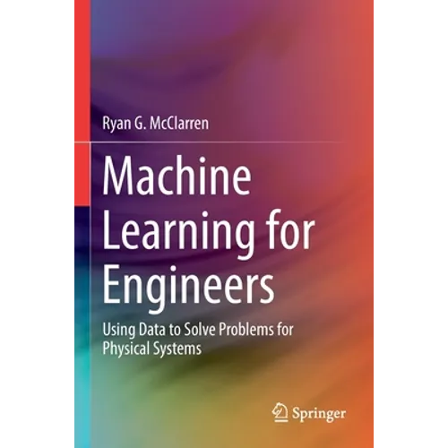Machine Learning for Engineers: Using Data to Solve Problems for Physical Systems - Paperback