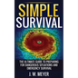 Simple Survival: The Ultimate Guide to Preparing for Dangerous Situations and Emergency Survival - Paperback