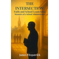 The Intersection of Faith and School Leadership: Memoirs of a School Administrator - Hardcover