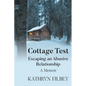 Cottage Test: Escaping an Abusive Relationship: A Memoir - Paperback
