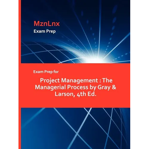 Exam Prep for Project Management: The Managerial Process by Gray & Larson, 4th Ed. - Paperback