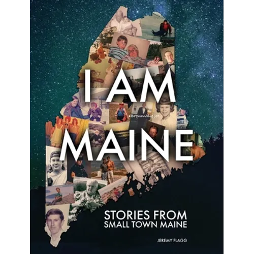 I Am Maine: Stories From Small Town Maine - Hardcover