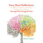 Very Short Reflections--For Advent and Christmas, Lent and Easter, Ordinary Time, and Saints--Through the Liturgical Year - Hardcover