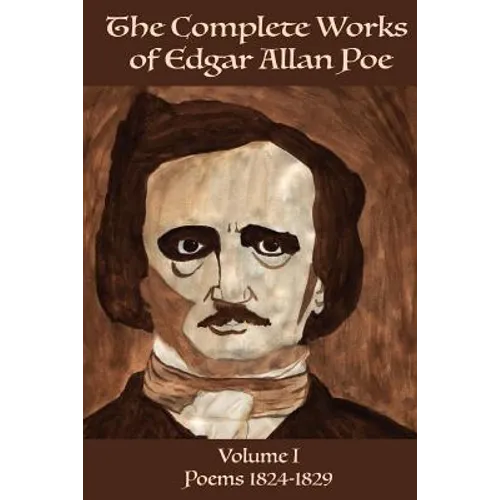 The Complete Works of Edgar Allen Poe Volume 1: Poems 1824-1829 - Paperback