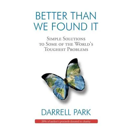 Better Than We Found It: Simple Solutions to Some of the World's Toughest Problems - Paperback