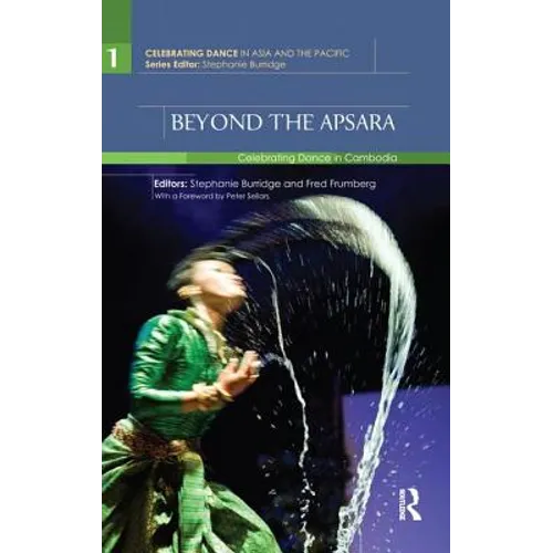 Beyond the Apsara: Celebrating Dance in Cambodia - Paperback