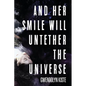 And Her Smile Will Untether the Universe - Paperback