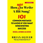 How [Not] To Write A Hit Song!: 101 Common Mistakes to Avoid If You Want Songwriting Success - Paperback