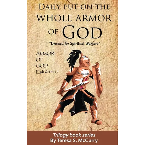 Daily put on the whole armor of God: Dress for Spiritual Warfare - Paperback