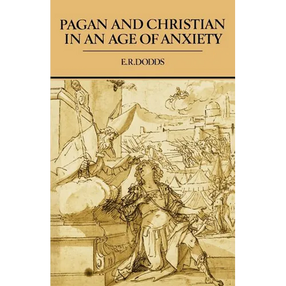 Pagan and Christian in an Age of Anxiety: Some Aspects of Religious Experience from Marcus Aurelius to Constantine - Paperback