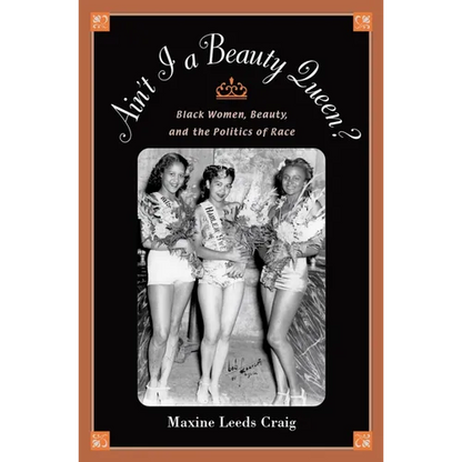 Ain't I a Beauty Queen?: Black Women, Beauty, and the Politics of Race - Paperback