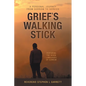 Grief's Walking Stick: A Personal Journey from Sorrow to Service - Paperback