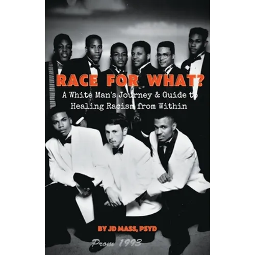 Race For What?: A White Man's Journey & Guide to Healing Racism from Within - Paperback