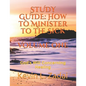 Study Guide: How to Minister to the Sick: Volume One: God's Will Concerning Healing - Paperback