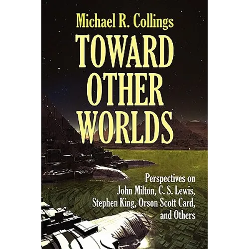 Toward Other Worlds: Perspectives on John Milton, C. S. Lewis, Stephen King, Orson Scott Card, and Others - Paperback