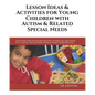 Lesson Ideas and Activities for Young Children with Autism and Related Special Needs: Activities, Apps & Lessons for Joint Attention, Imitation, Play, - Paperback