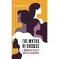 The Myths of Success: A Woman of Color's Guide to Leadership - Hardcover