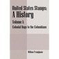 United States Stamps - A History: Volume I - Colonial Days to the Columbians - Paperback