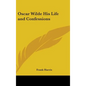 Oscar Wilde His Life and Confessions - Hardcover