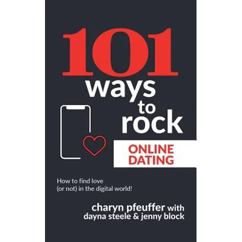 101 Ways to Rock Online Dating: How to find love (or not) in the digital world! - Paperback