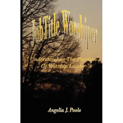Job Title Worshiper: Understanding the Position of Worship Leader - Paperback