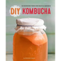 DIY Kombucha: 60 Nourishing Tonics for Health & Happiness - Paperback