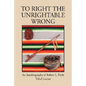 To Right the Unrightable Wrong - Hardcover