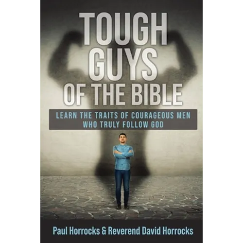 Tough Guys of the Bible: Learn the Traits of Courageous Men Who Truly Follow God - Paperback