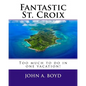 Fantastic St. Croix: To much to do in one vacation - Paperback