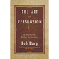 The Art of Persuasion: Winning Without Intimidation - Hardcover
