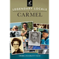 Legendary Locals of Carmel - Hardcover