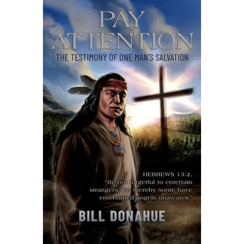 Pay Attention: The testimony of one man's salvation. Hebrews 13-2, "Be not forgetful to entertain strangers: for thereby some have en - Paperback