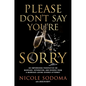 Please Don't Say You're Sorry: An Empowering Perspective on Marriage, Separation, and Divorce from a Marriage-Loving Divorce Attorney - Hardcover