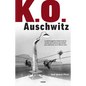 K.O. Auschwitz. La Sobrecogedora Historia de Los Presos Que Tuvieron Que Boxear Para Sobrevivir En El Infierno Nazi / K.O. Auschwitz. the Harrowing St - Paperback